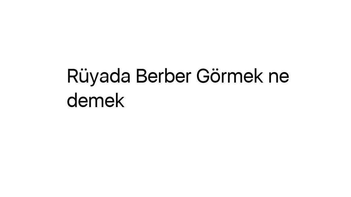 ruyada-berber-gormek-ne-demek-83920