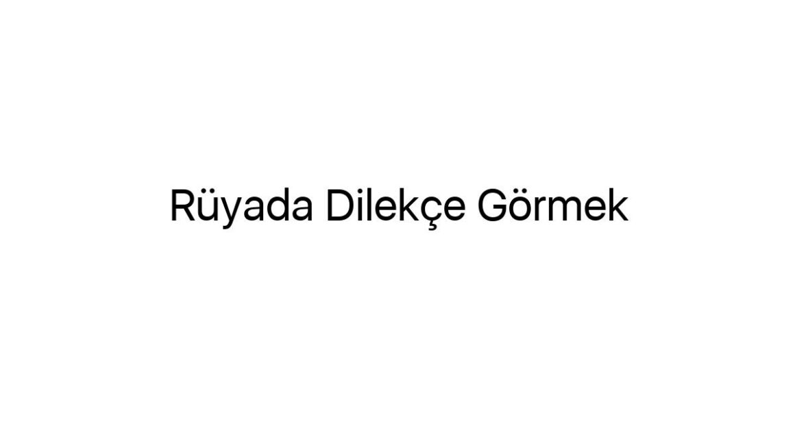 ruyada-dilekce-gormek-74572