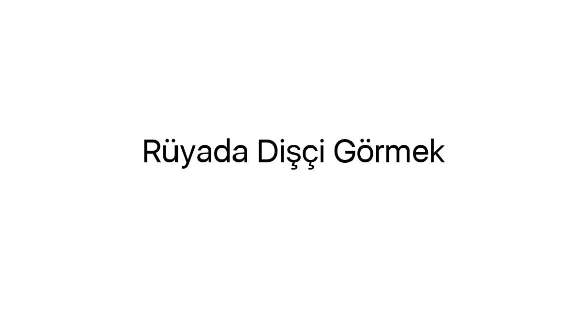 ruyada-disci-gormek-88123