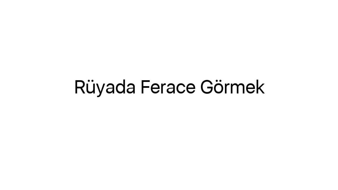 ruyada-ferace-gormek-69357