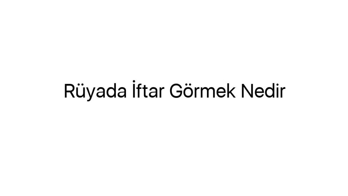 ruyada-iftar-gormek-nedir-6953
