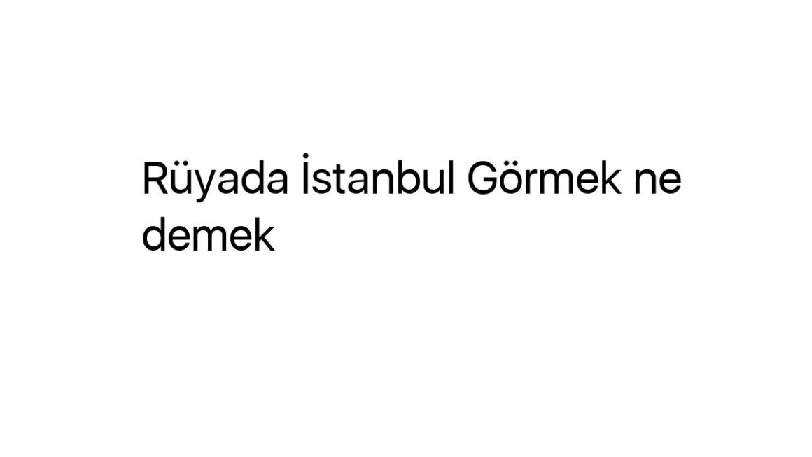 ruyada-istanbul-gormek-ne-demek-41987