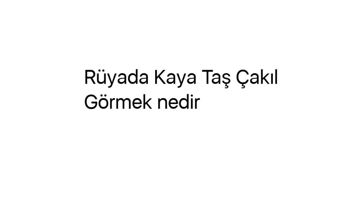 ruyada-kaya-tas-cakil-gormek-nedir-89290