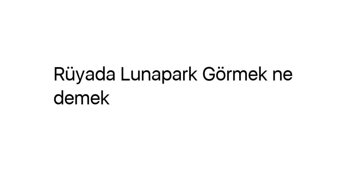 ruyada-lunapark-gormek-ne-demek-33290