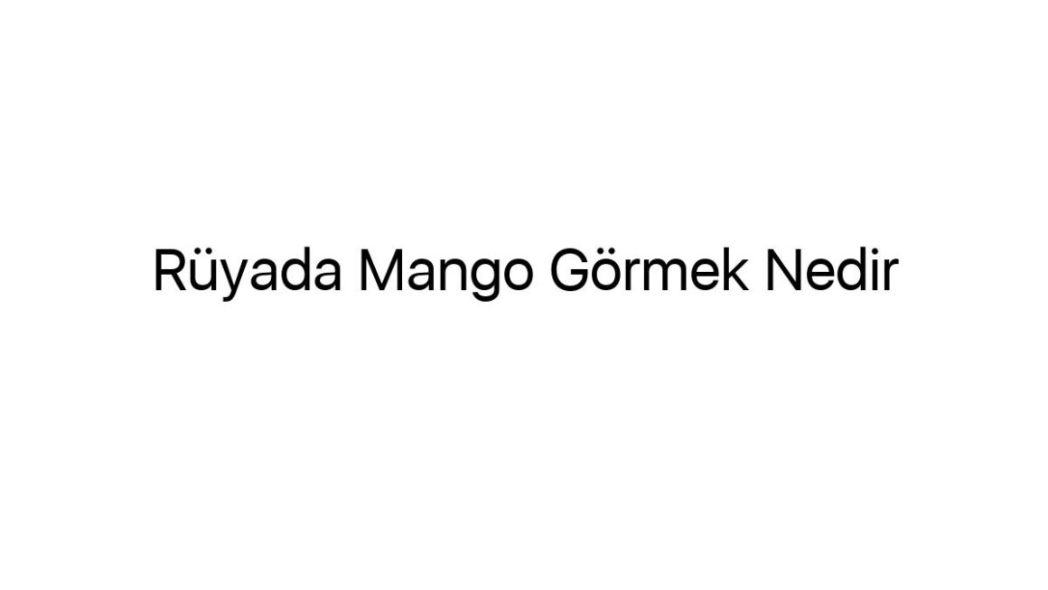 ruyada-mango-gormek-nedir-60265