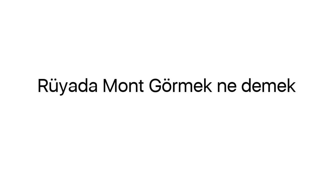 ruyada-mont-gormek-ne-demek-1069