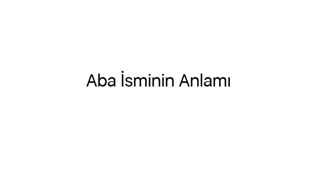 aba-isminin-anlami-94555