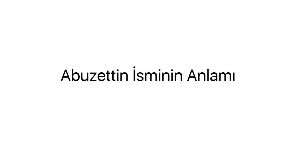 abuzettin-isminin-anlami-62903