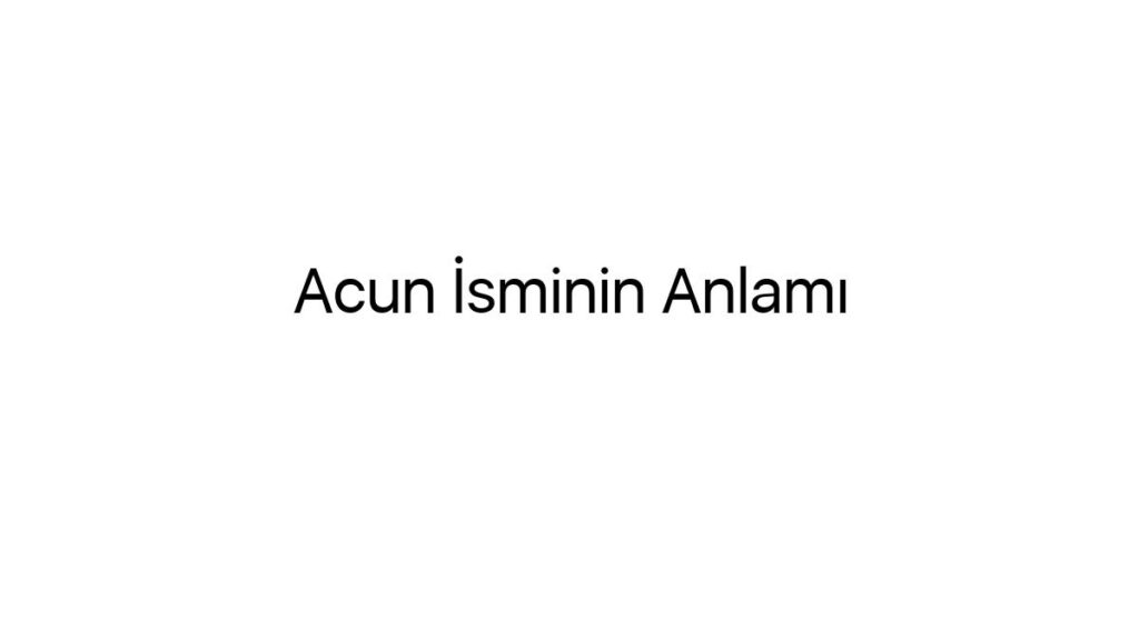 acun-isminin-anlami-13508