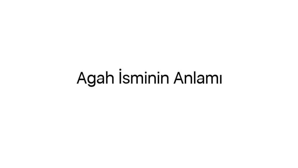 agah-isminin-anlami-92996