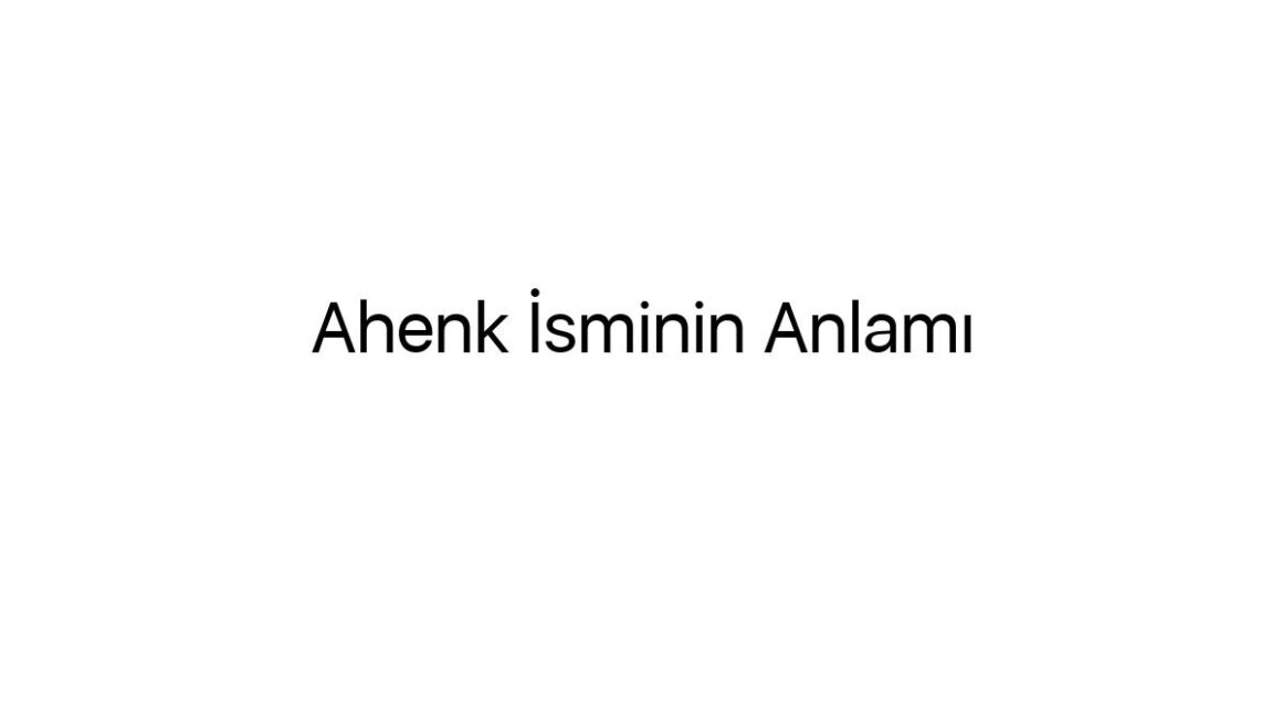 ahenk-isminin-anlami-19432