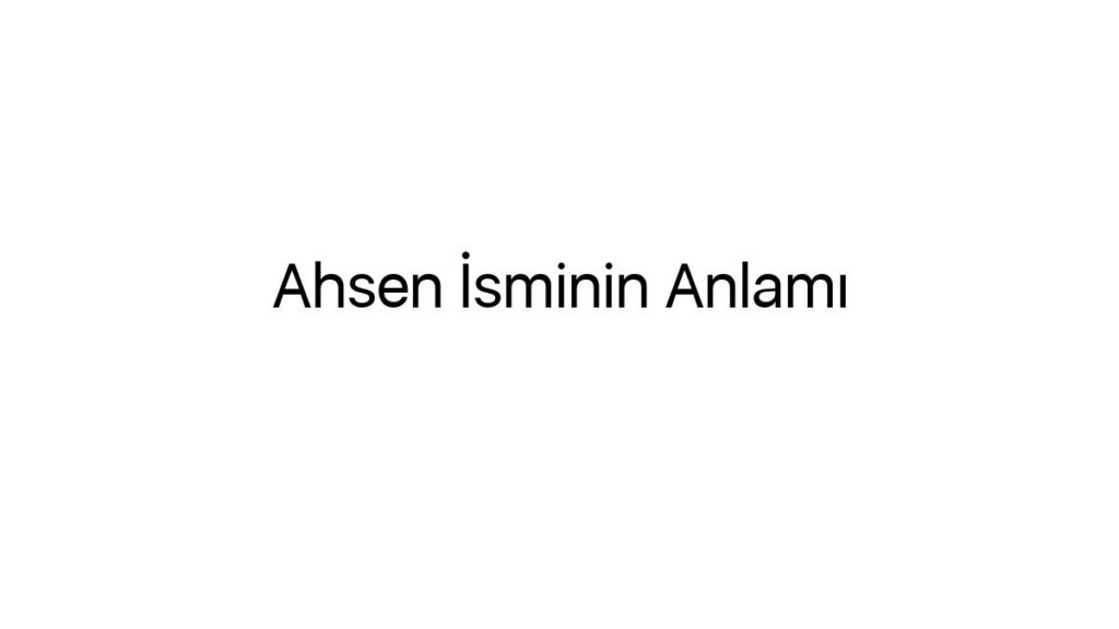 ahsen-isminin-anlami-18687