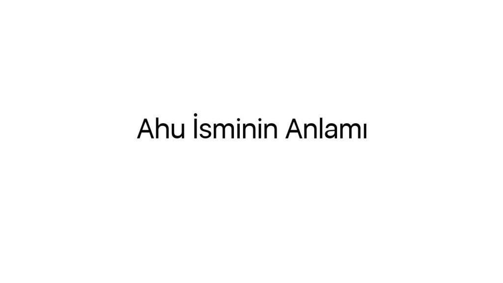ahu-isminin-anlami-18771