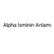 alpha-isminin-anlami-26216