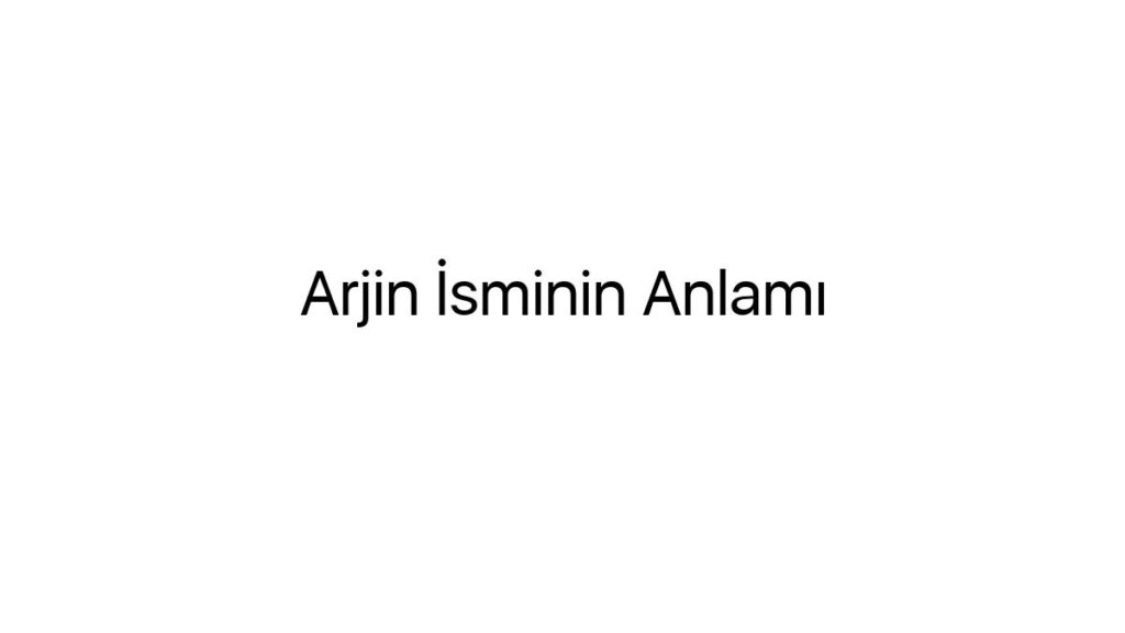 arjin-isminin-anlami-73756