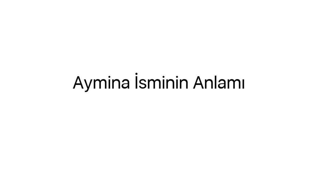 aymina-isminin-anlami-77748