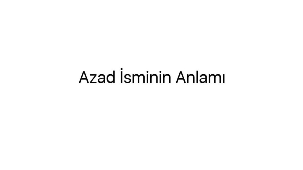 azad-isminin-anlami-43382