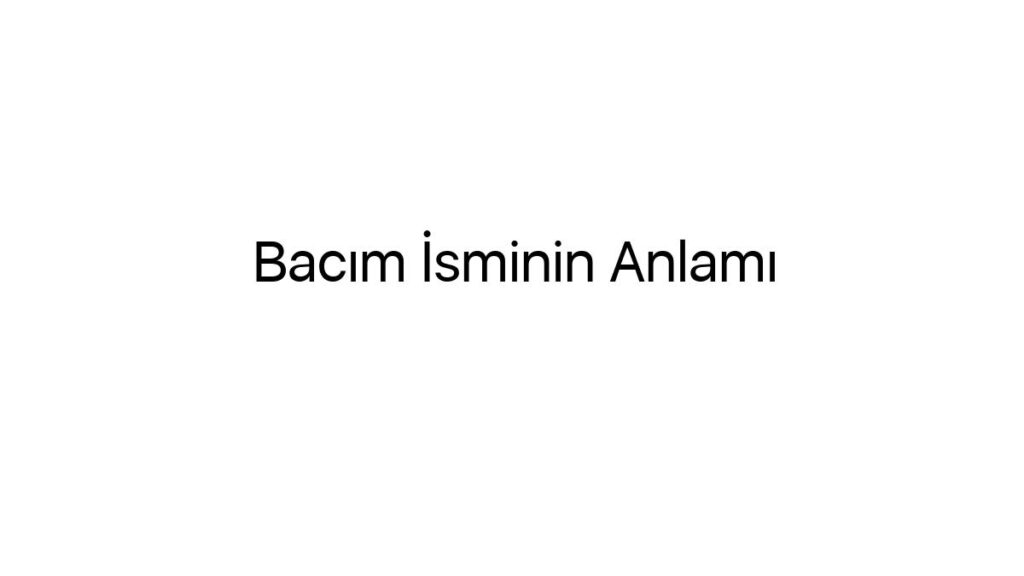 bacim-isminin-anlami-99065