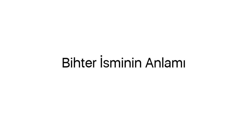 bihter-isminin-anlami-85436
