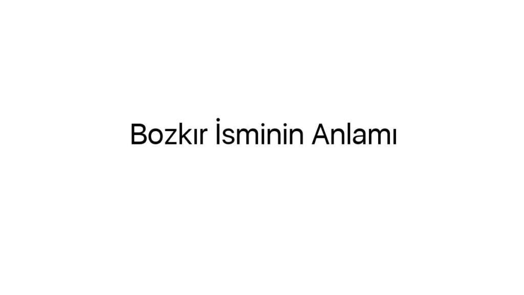 bozkir-isminin-anlami-67547
