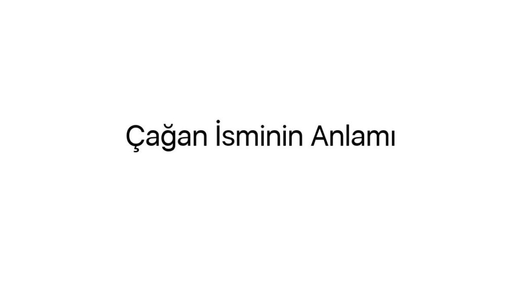 cagan-isminin-anlami-31201