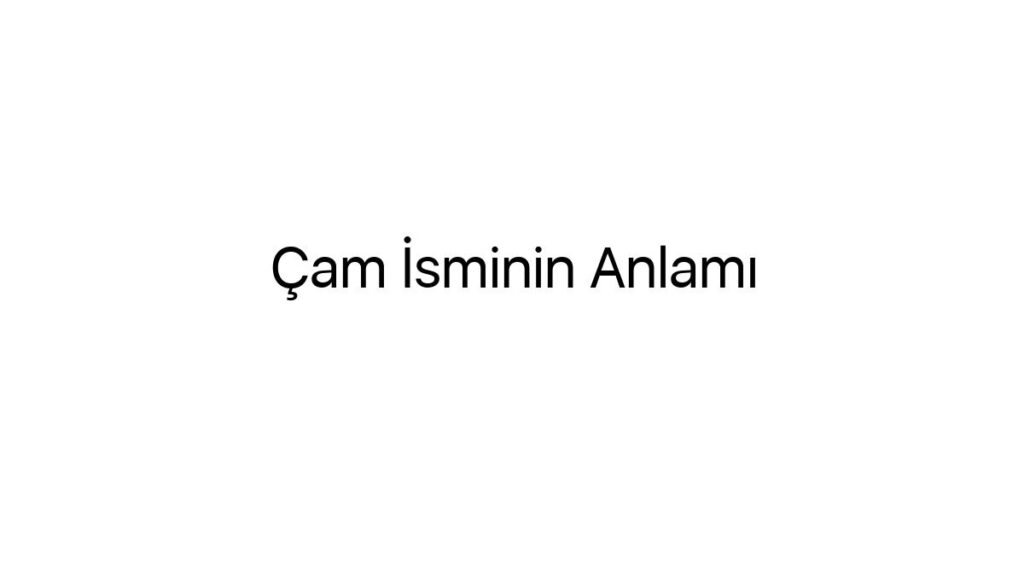 cam-isminin-anlami-90182