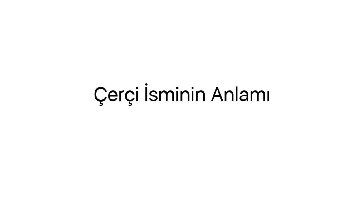 cerci-isminin-anlami-53963