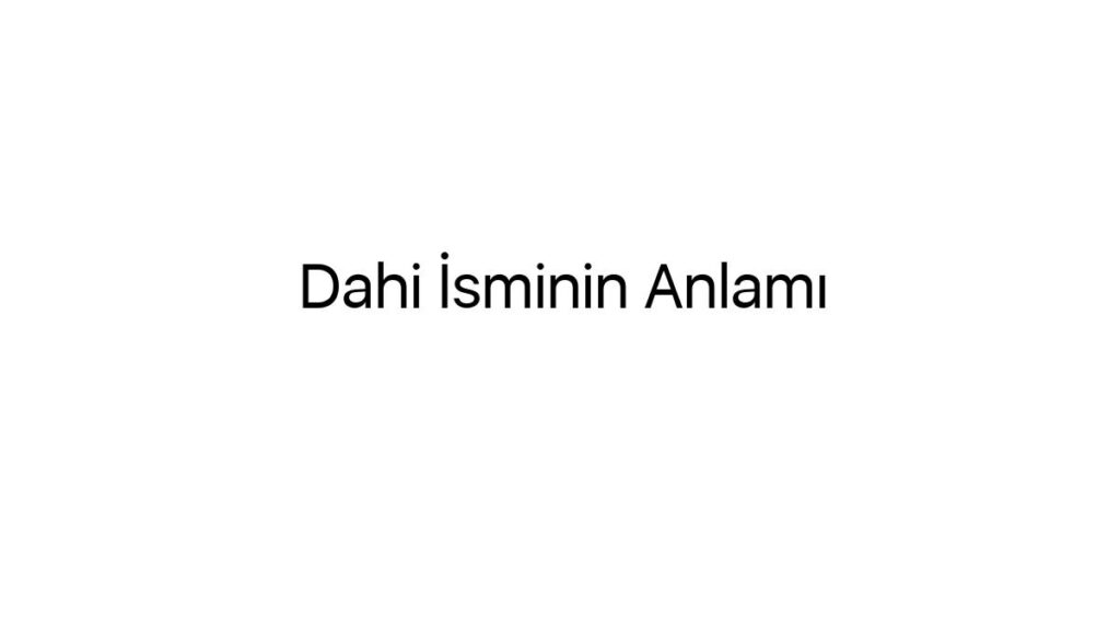 dahi-isminin-anlami-77107