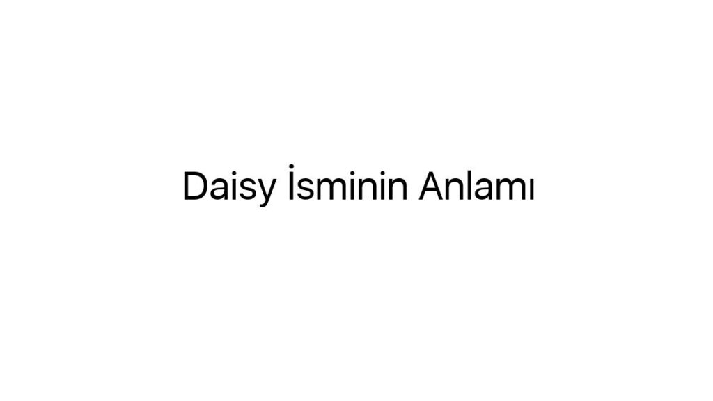 daisy-isminin-anlami-41346
