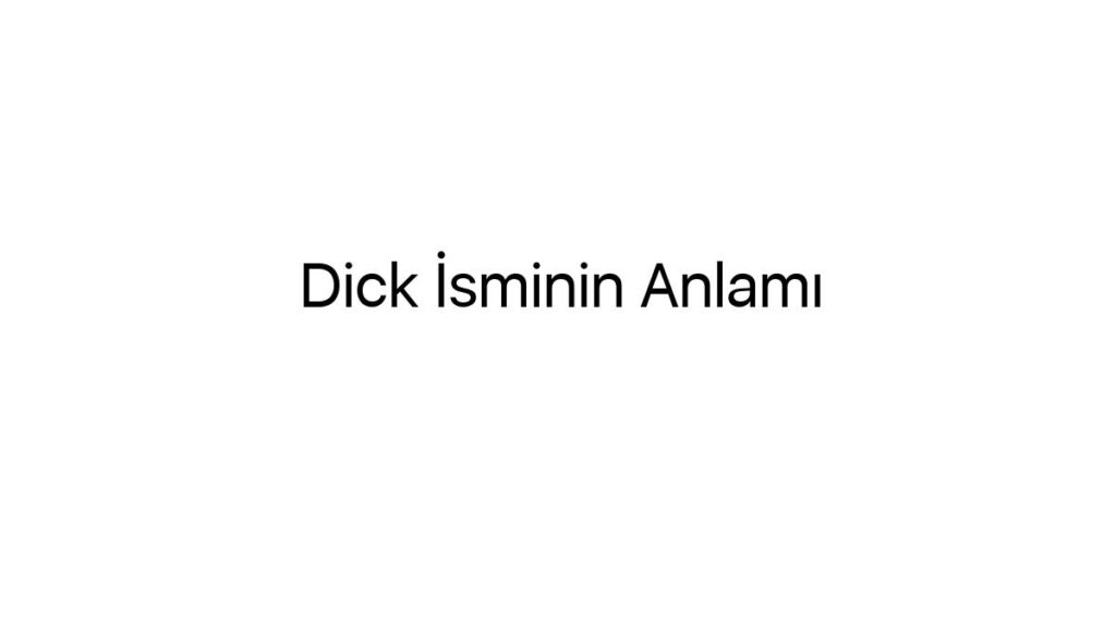 dick-isminin-anlami-78857