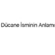 ducane-isminin-anlami-69497
