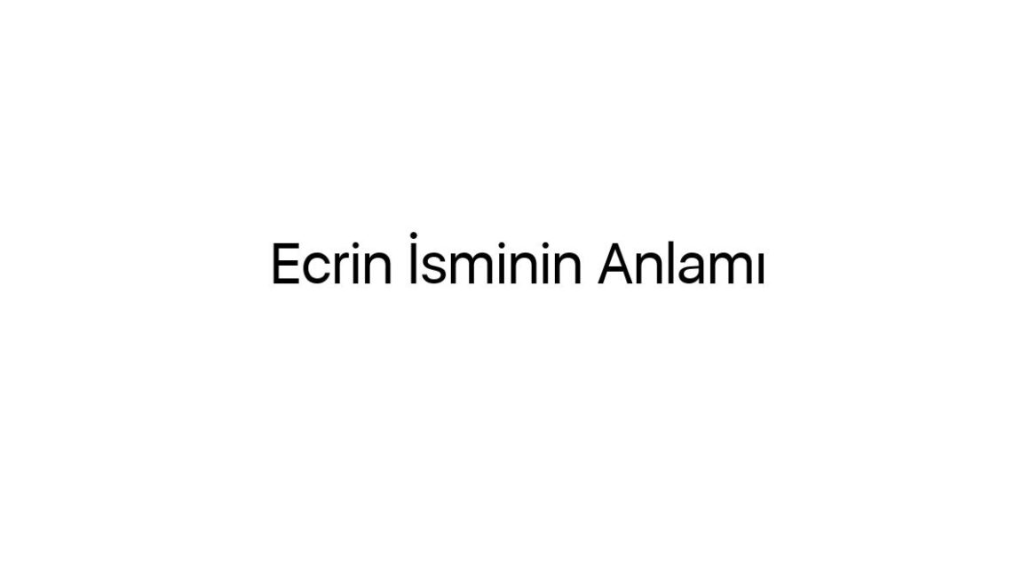 ecrin-isminin-anlami-43447