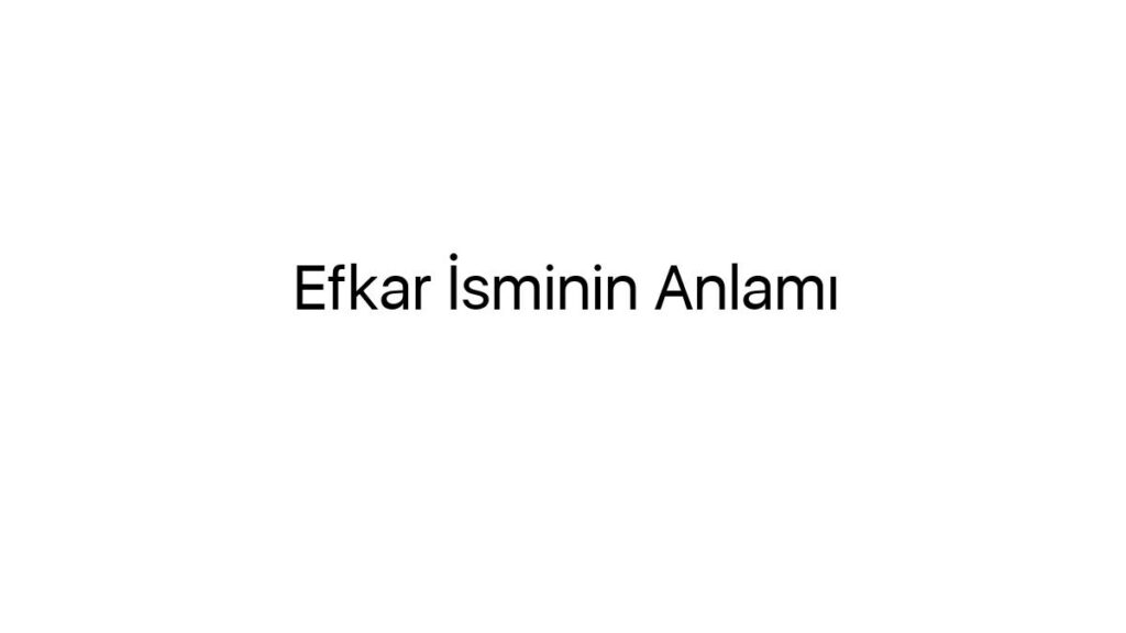 efkar-isminin-anlami-55220