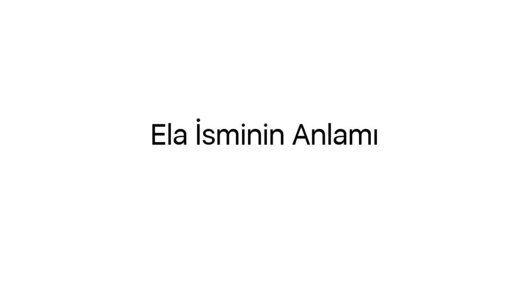 ela-isminin-anlami-82700