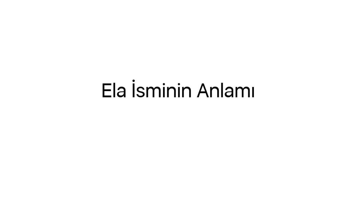 ela-isminin-anlami-97184
