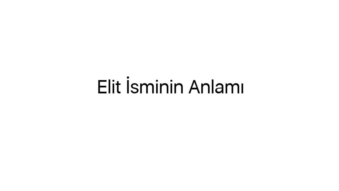 elit-isminin-anlami-29068