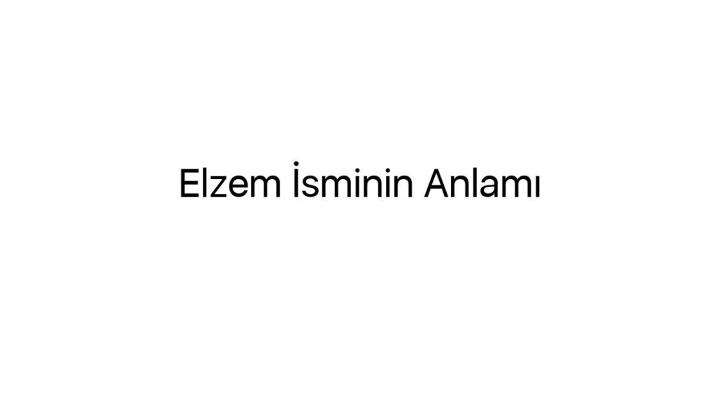 elzem-isminin-anlami-90936