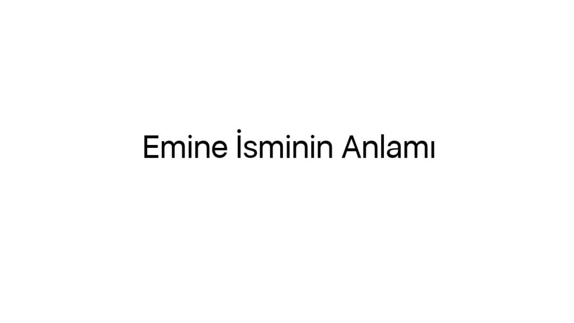 emine-isminin-anlami-51896