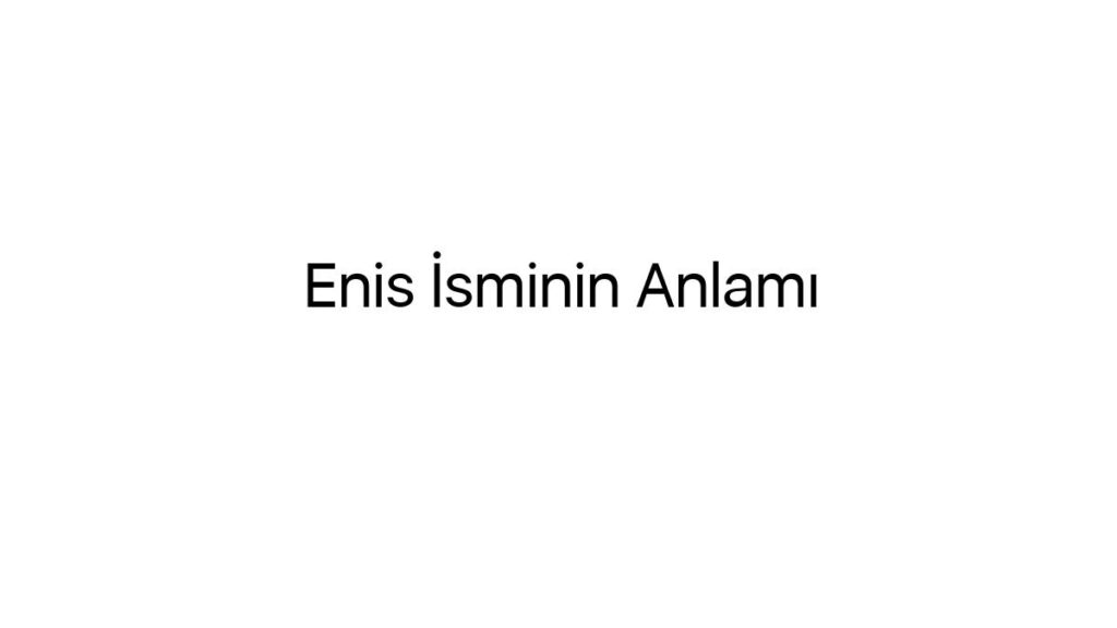 enis-isminin-anlami-47465