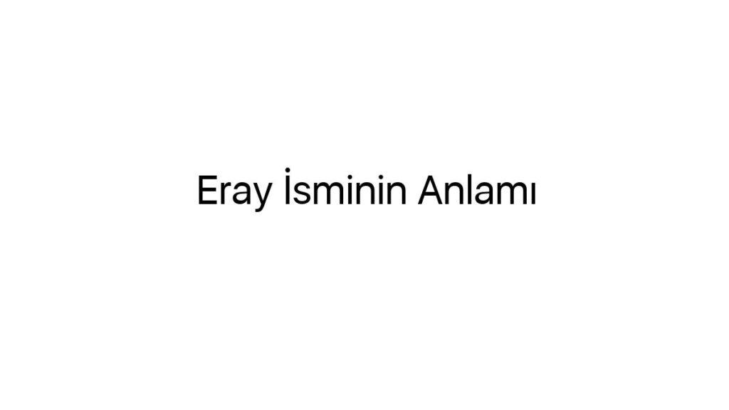 eray-isminin-anlami-77768