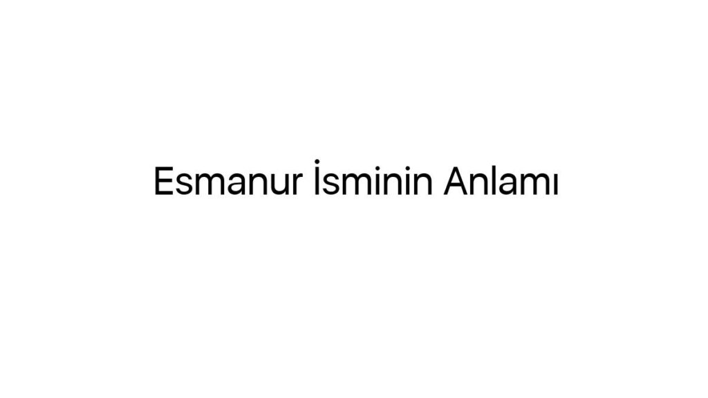 esmanur-isminin-anlami-87479