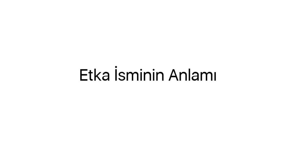 etka-isminin-anlami-25944