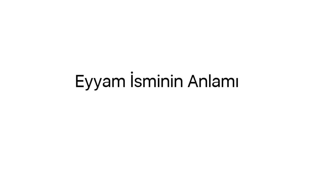 eyyam-isminin-anlami-49389
