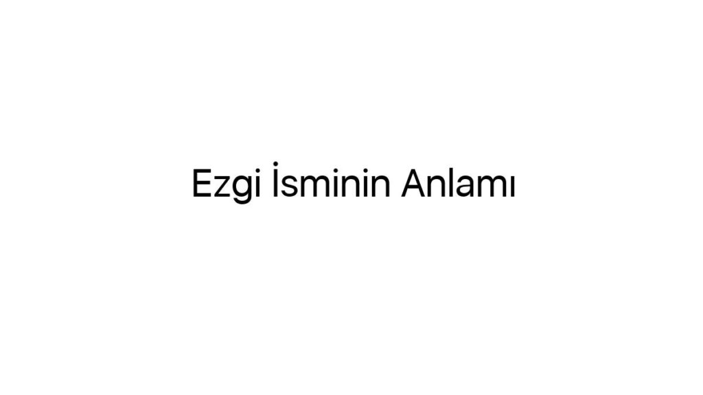 ezgi-isminin-anlami-17697