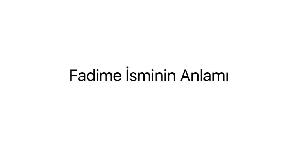 fadime-isminin-anlami-81604
