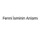 fenni-isminin-anlami-59921