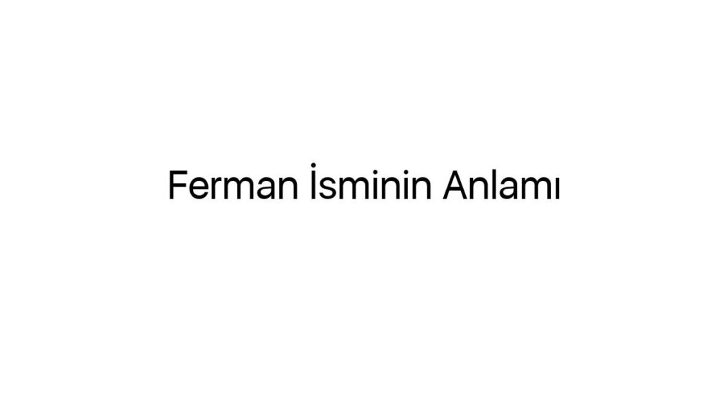 ferman-isminin-anlami-37768