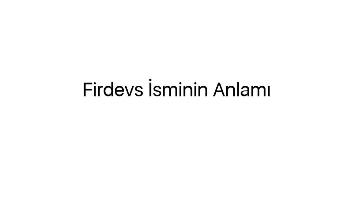 firdevs-isminin-anlami-89491