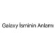 galaxy-isminin-anlami-13136