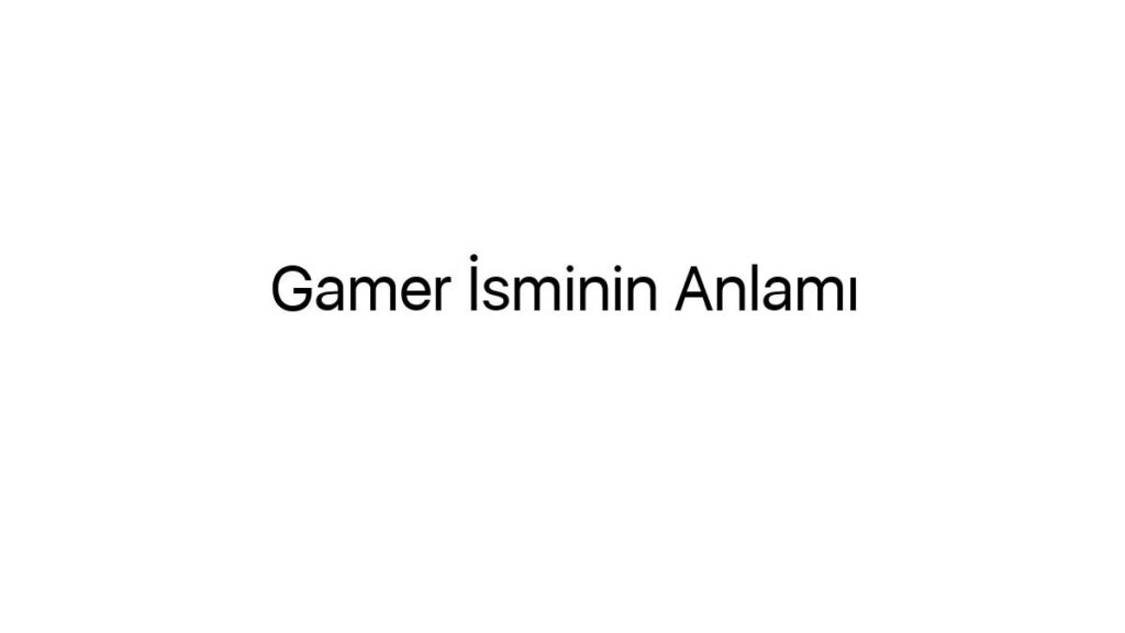 gamer-isminin-anlami-69215